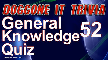 General Knowledge Trivia Quiz (2021) Game 52 Multiple Choice (w) Answers