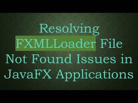 Resolving FXMLLoader File Not Found Issues in JavaFX Applications