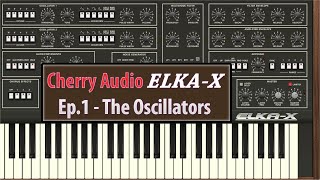 Cherry Audio Elka-X Ep.1 - The Oscillators