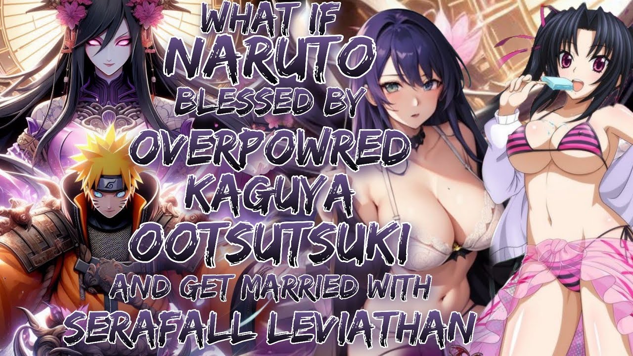 What if Naruto Blessed By Overpowred Kaguya Ootsutsuki And Get Married With Serafall Leviathan