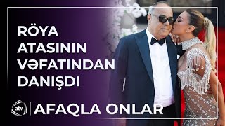 Atam Heç Vaxt Getməyəcək - Röya Ayxan Atasının Vəfatından Danışıb Kövrəldi̇ Afaqla Onlar