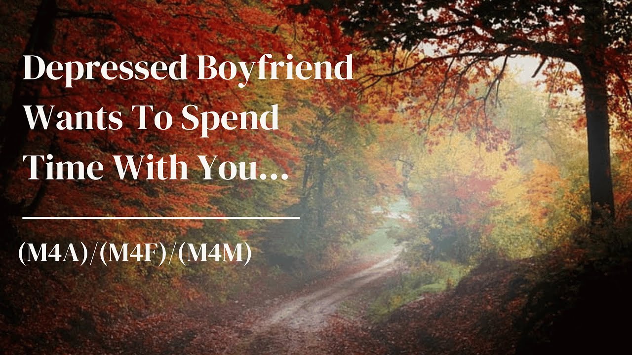 Depressed Boyfriend Wants To Spend Time With You... ASMR (M4A)/(M4F
