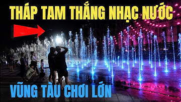 QUÁ KHỦNG VŨNG TÀU ĐẦU TƯ NGHÌN TỶ CÓ KHÁC ! THÁP TAM THẮNG LÊN ĐÈN KÈM NHẠC NƯỚC, DU KHÁCH ĐỔ VỀ