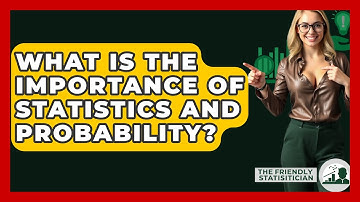 What Is The Importance Of Statistics And Probability? - The Friendly Statistician