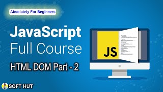 Javascript For Beginners | Tutorial - 8 | HTML DOM Part - 2 | Soft Hut