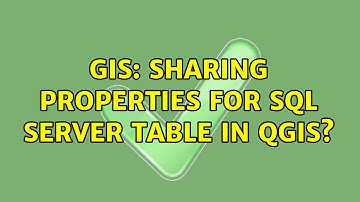 GIS: Sharing properties for SQL server table in QGIS?