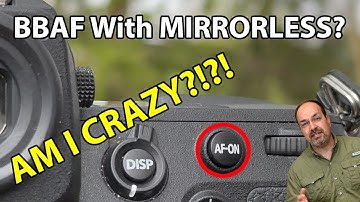 Back Button AF With Mirrorless: AM I CRAZY?