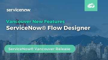 ServiceNow® Flow Designer  | Vancouver New Features