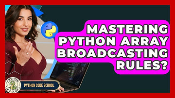 Mastering Python Array Broadcasting Rules? - Python Code School