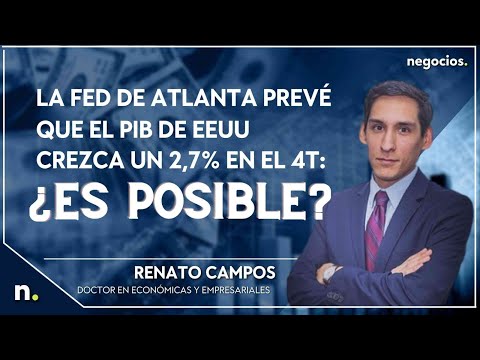 La FED de Atlanta prev&eacute; que el PIB de EEUU crezca un 2,7% en el 4t: &iquest;es posible? Con Renato Campos