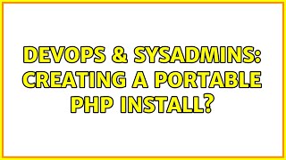 DevOps & SysAdmins: Creating a portable PHP install? Details