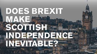 The Briefing - Does Brexit make Scottish Independence inevitable?