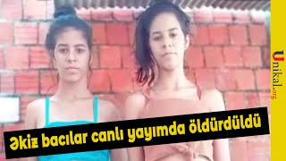 Dəhşətli Qətl Hadisəsi- Əkiz Bacıları Canlı Yayımda...