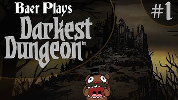 Baer Plays Darkest Dungeon (Pt. 1) - The Beginning