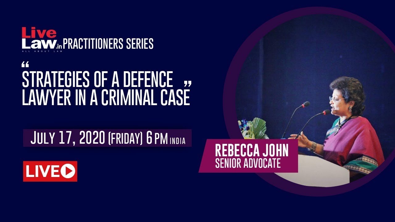 ’Strategies Of A Defence lawyer In A Criminal Case' - By Rebecca John, Senior Advocate