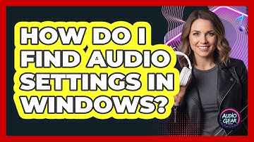 How Do I Find Audio Settings In Windows?