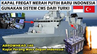 TERBARU KAPAL PERANG FREGAT ARROWHEAD 140 TNI AL INDONESIA AKAN GUNAKAN SISTEM CMS DARI TURKI