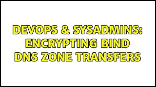 DevOps & SysAdmins: Encrypting BIND DNS Zone Transfers Profile