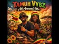 All Around Me ~ Tamuh Vybz 