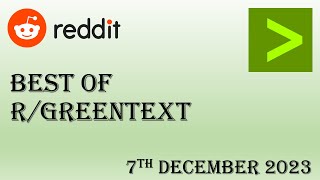 Best of Reddit's Greentext - 7th December 2023 - TOP 5 POSTS TODAY