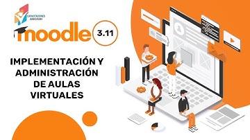 Implementación y Administración de Aulas Virtuales en Moodle 3.11