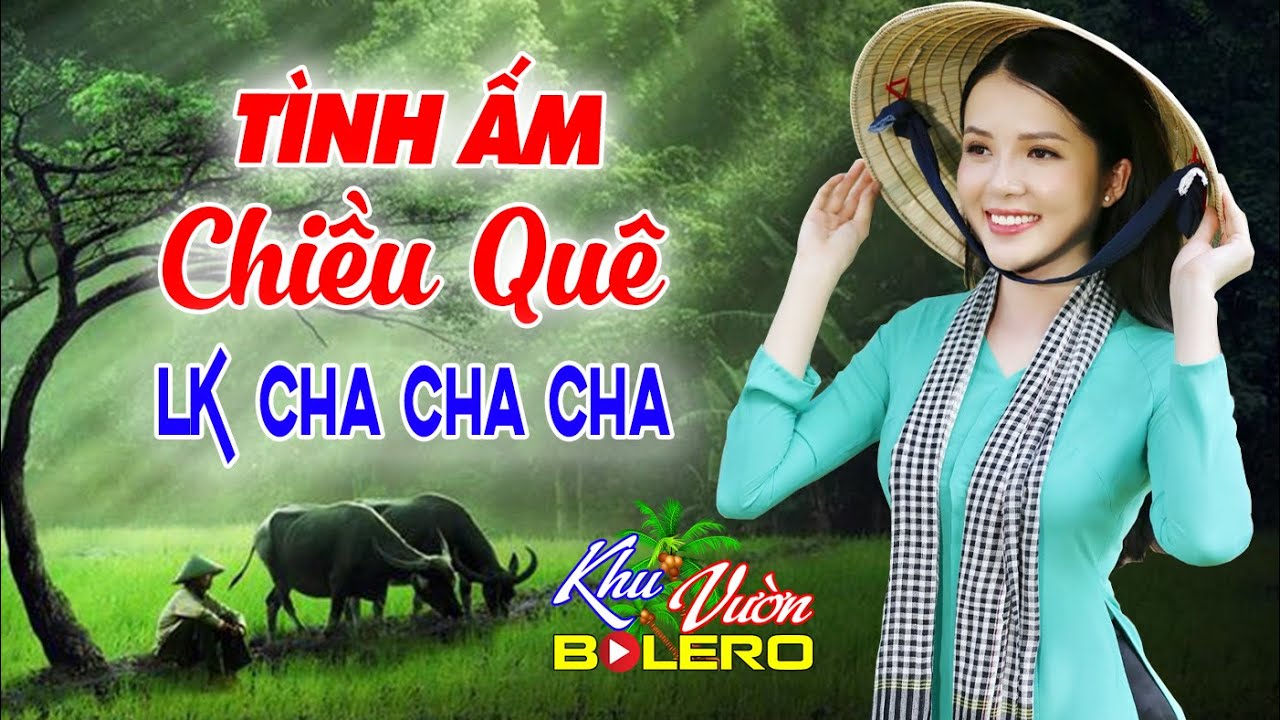 Tình Ấm Chiều Quê, LK Bolero Cha Cha Toàn Bài Hay, Phối Mới Cực Chuẩn Nghe Thử Nghiện Luôn Nhé.