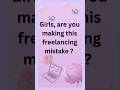 One Mistake Women Make When Starting Freelancing