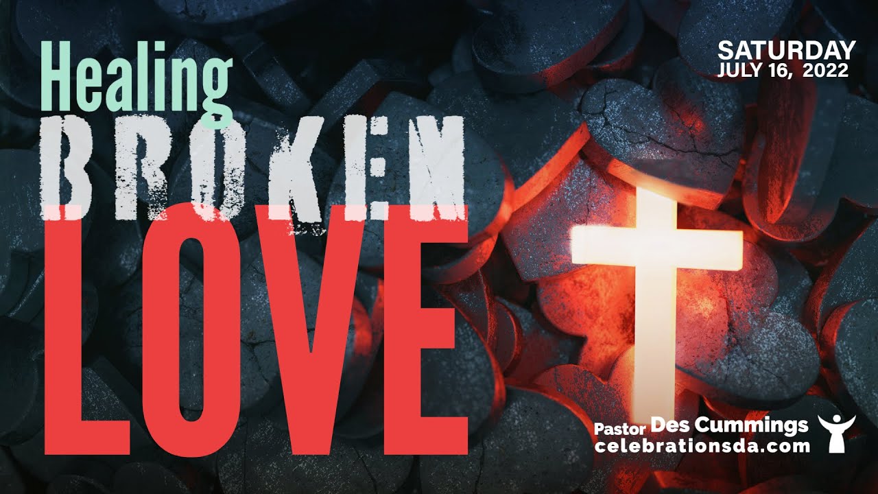 July 16, 2022 - "Healing Broken Love" - Pastor Des Cummings