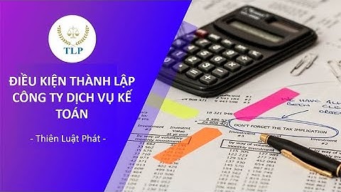 Điều kiện mở cty dịch vụ kế toán năm 2024