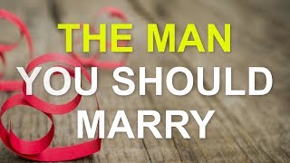 The man you should marry ...