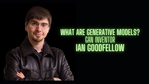What are Generative Models - Ian Goodfellow GAN inventor