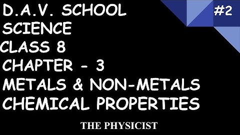 D.A.V. SCHOOL|CLASS 8|SCIENCE|CHAPTER 3|METALS AND NON-METALS| CHEMICAL PROPERTIES + REACTIVITY |#2
