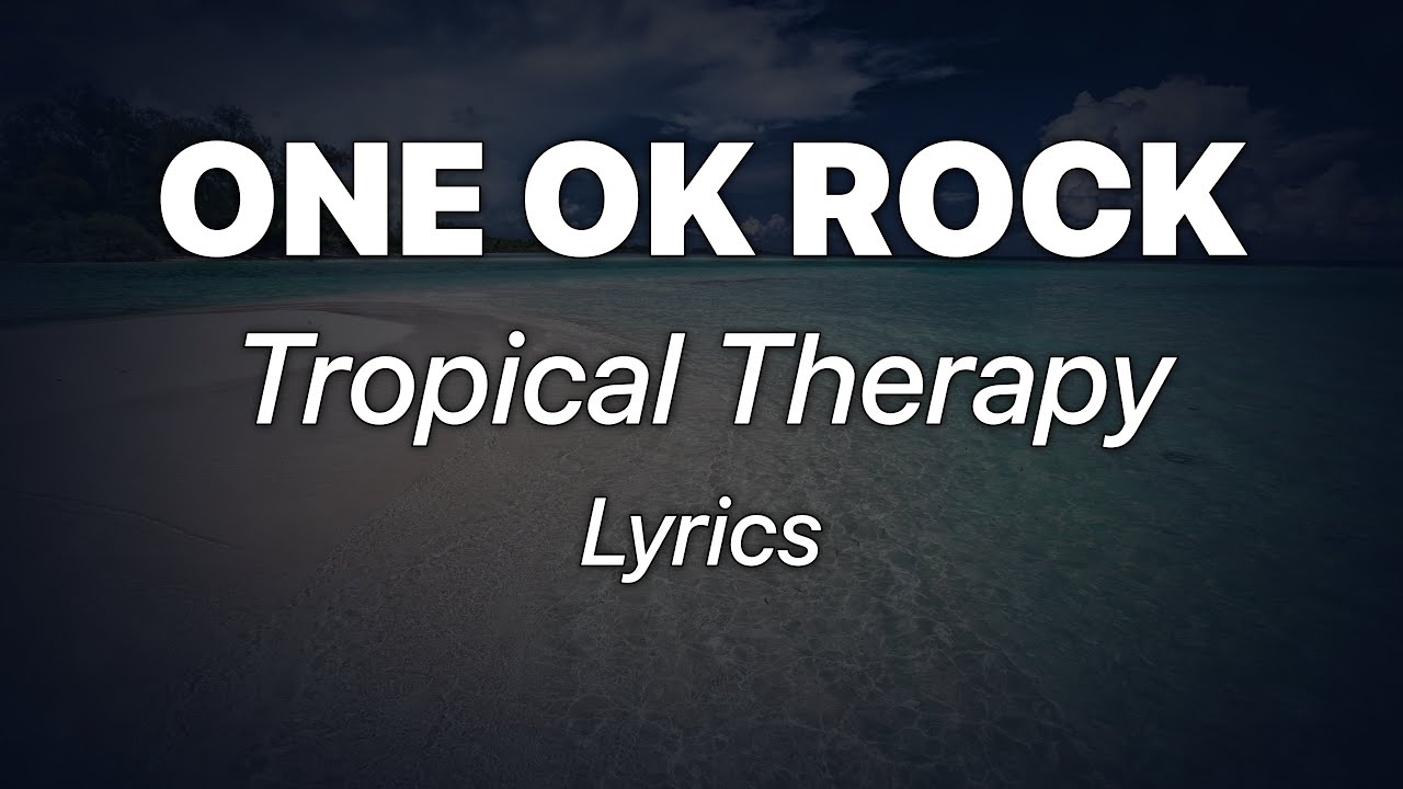 ONE OK ROCK - Tropical Therapy (Lyrics)