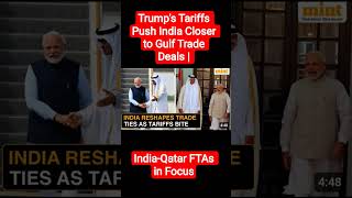 Trump&#39;s Tariffs Push India Closer to Gulf Trade Deals | India-Qatar FTAs in Focus