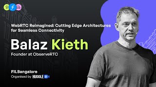 WebRTC Reimagined: Cutting Edge Architectures for Seamless Connectivity | Keynote by Balaz Kieth