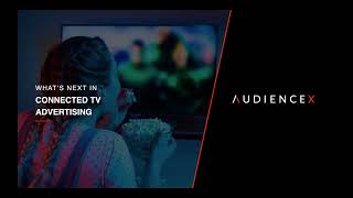 AUDIENCEX Webinar: What's Next in CTV Advertising, October 2021