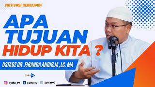 APA TUJUAN HIDUP KITA ? - Ustadz Dr. Firanda Andirja, Lc, MA