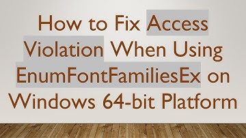 How to Fix Access Violation When Using EnumFontFamiliesEx on Windows 64-bit Platform