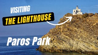 Paros Park - Visiting the lighthouse