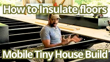 How to insulate the floor of your Mobile Tiny House Trailer: Excerpt from Tiny House Academy