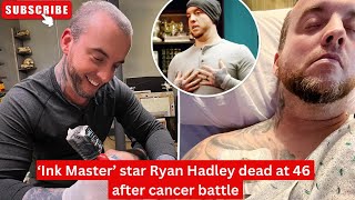 ‘Ink Master’ star Ryan Hadley dead at 46 after cancer battle #inkmasters #ryanhadley #breakingnews