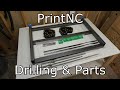 PrintNC Build! Drilling and Parts!