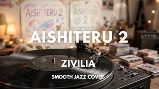 Zivilia - Aishiteru 2 | Smooth Jazz Cover by The Vinyl