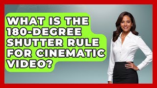 What Is The 180-degree Shutter Rule For Cinematic Video? - Image Review Studio