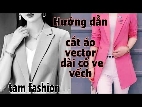 Video Hướng dẫn cắt may áo vector dáng dài Tam fashion - youtube