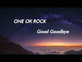 ONE OK ROCK - Good Goodbye - Lirik Terjemahan Indonesia