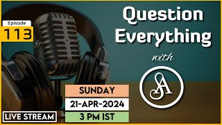 QE113 Live Stream 21-Apr-2024 | Question Everything with Satya Anveshi