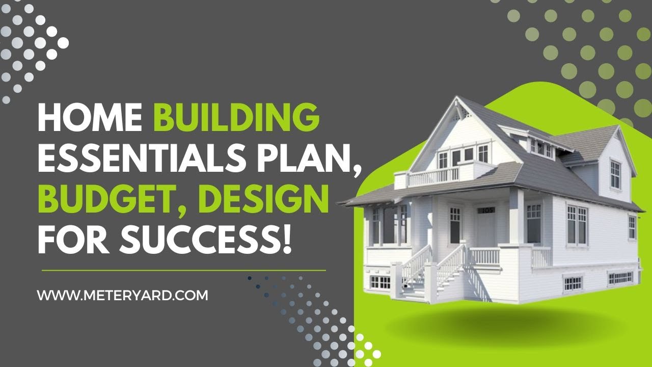 Home Building Essentials: Plan, Budget, Design for Success! | meteryard.com
