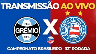 🚨AO VIVO🚨 GRÊMIO X BAHIA COM IMAGENS E NARRAÇÃO, 32ª RODADA