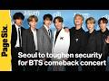 Security will be tightened for the BTS comeback concert in Seoul